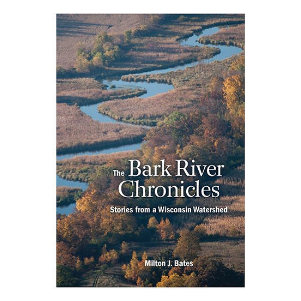 Picture of The Bark River Chronicles: Stories from a Wisconsin Watershed