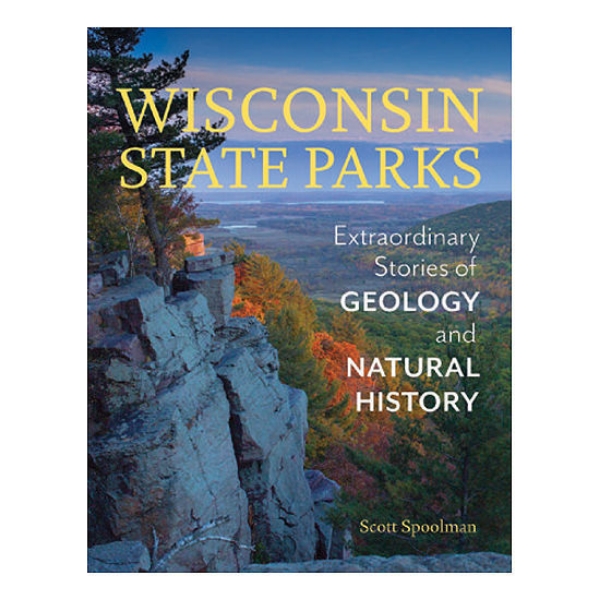 Wisconsin State Parks: Extraordinary Stories of Geology and Natural History