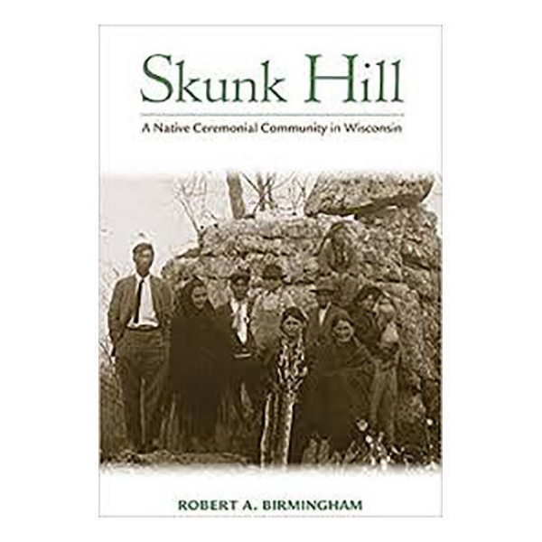 Picture of Skunk Hill: A Native Ceremonial Community in Wisconsin