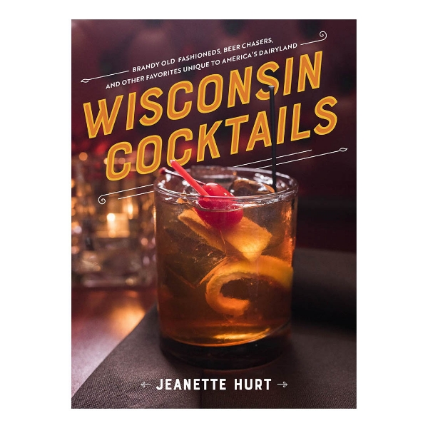 Book cover of "Wisconsin Cocktails" showing the title in large font and a photograph of a brandy old fashioned cocktail with a cherry on top.