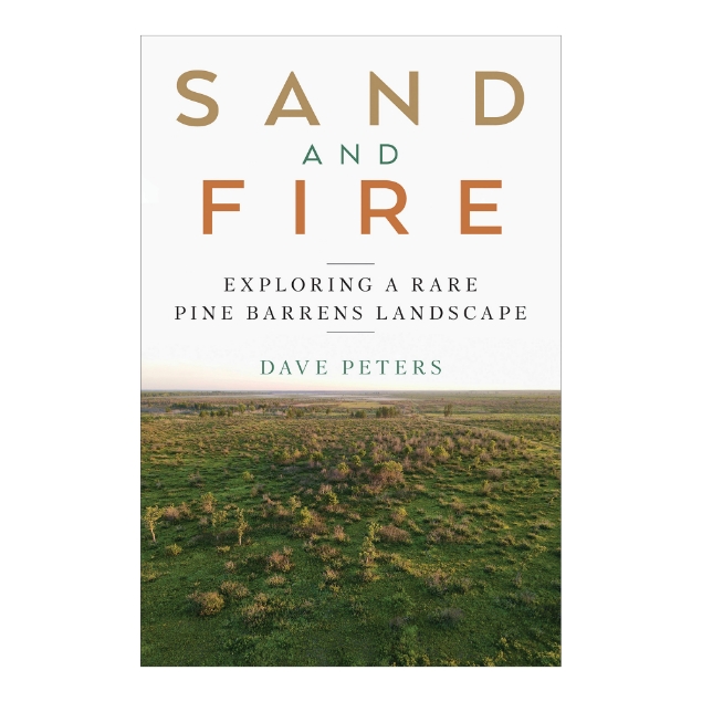 Sand and Fire book cover featuring an aerial photograph of the pine barrens landscape beneath a gray sky with the title large and bold along with the authors name in red, green, and tan colorings.