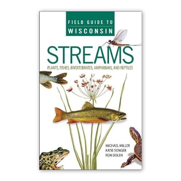 Book cover of "Field Guide to Wisconsin Streams" with photo images of fish, a frog, a turtle, an insect, and a plant. White background and title in bold green font.