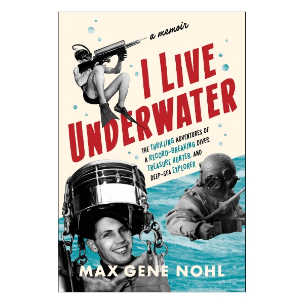 Front cover of the book "I Live Underwater by Max Gene Nohl, published by the Wisconsin Historical Society.