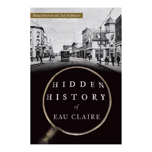 Front cover of the book "Hidden History of Eau Claire" with a black and white photo of downtown Eau Claire circa 1914.