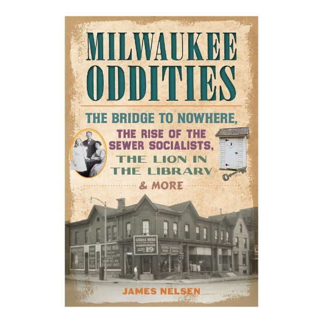 Front cover of the book "Milwaukee Oddities" by James Nelsen with three black and white photos.